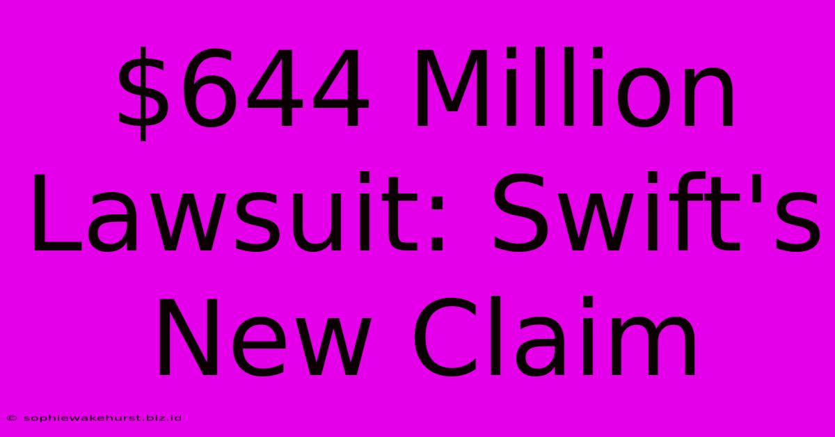 $644 Million Lawsuit: Swift's New Claim