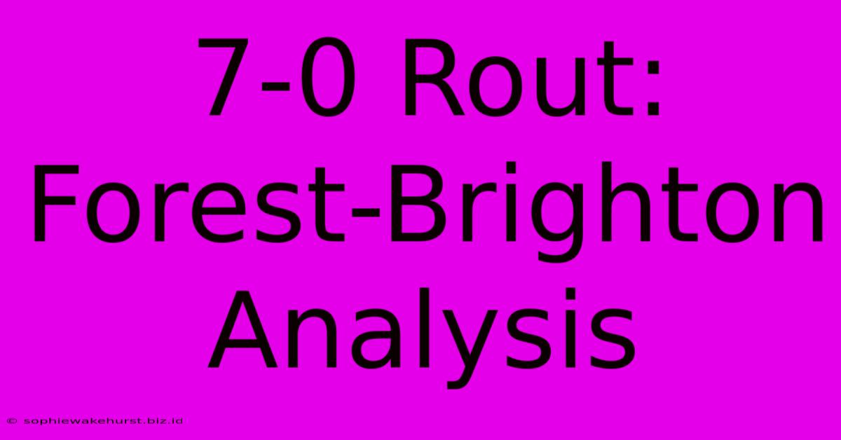 7-0 Rout: Forest-Brighton Analysis