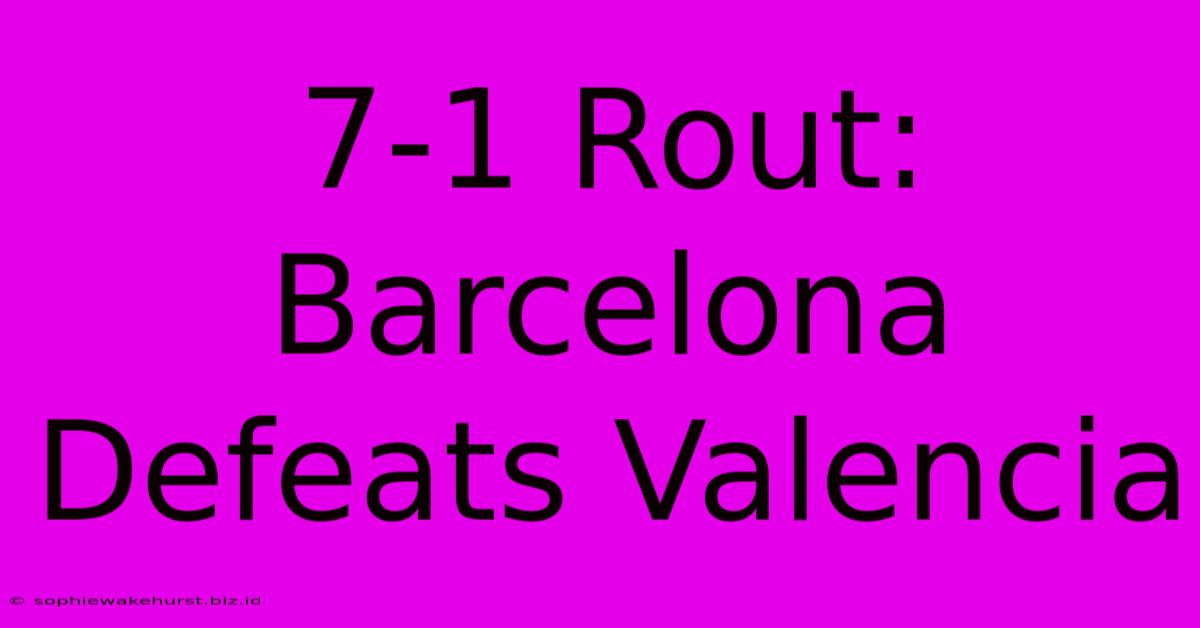 7-1 Rout: Barcelona Defeats Valencia