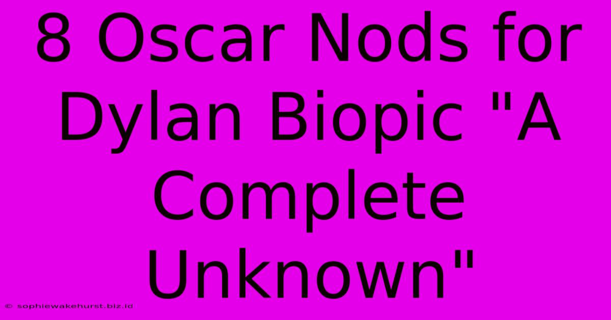 8 Oscar Nods For Dylan Biopic 