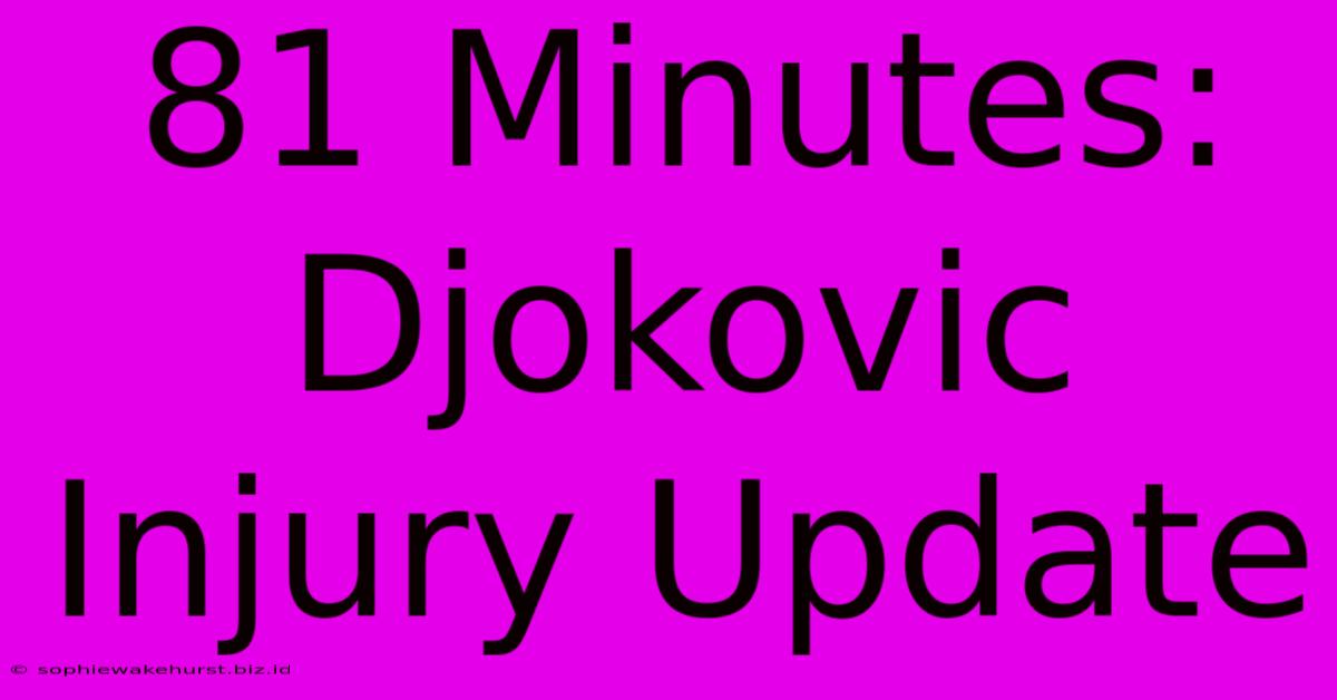 81 Minutes: Djokovic Injury Update