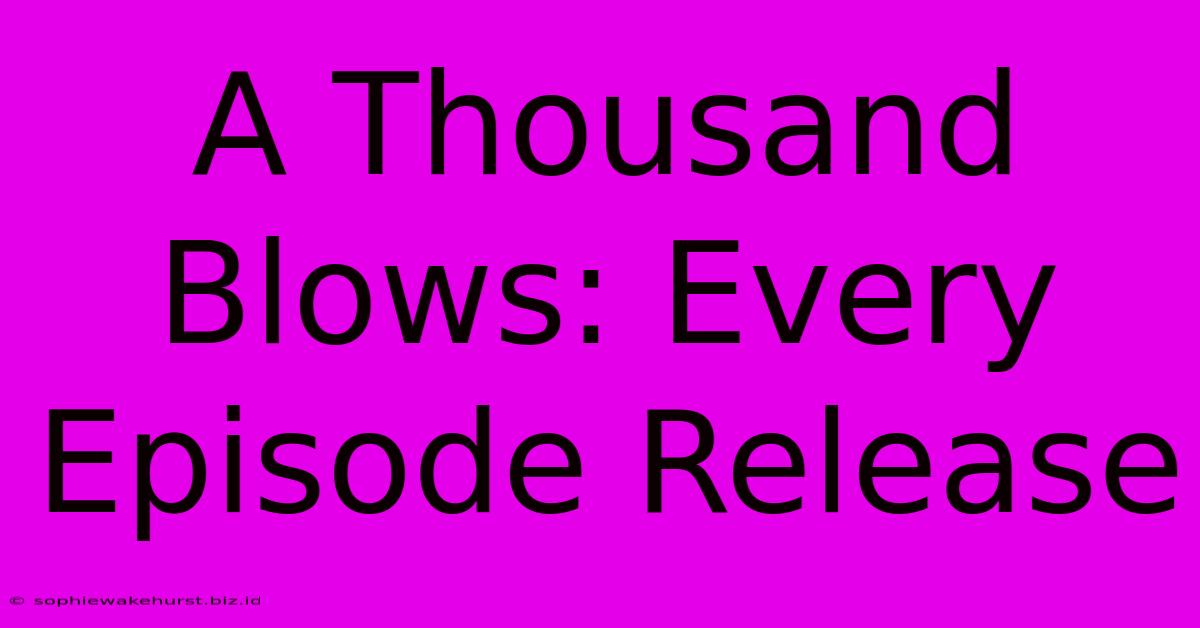 A Thousand Blows: Every Episode Release