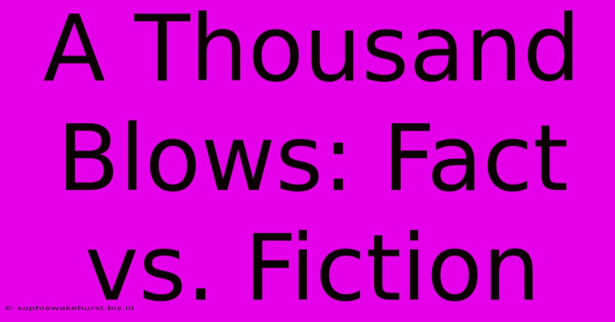 A Thousand Blows: Fact Vs. Fiction