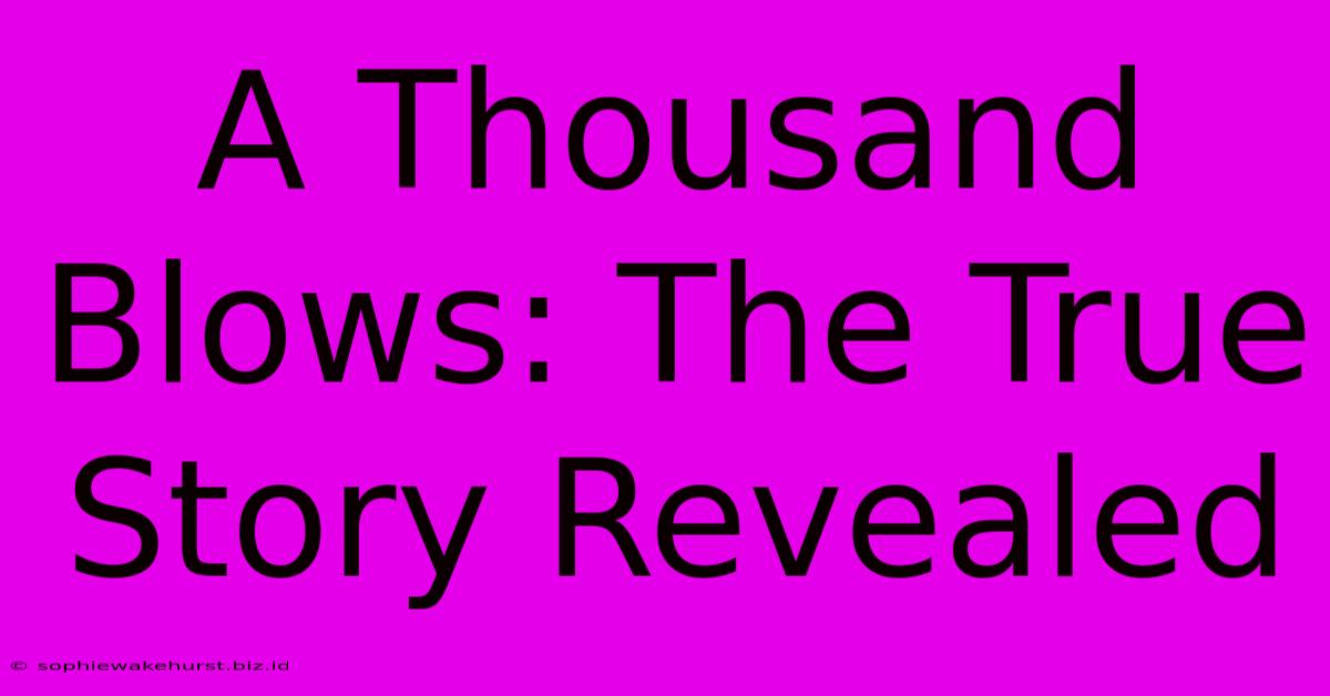 A Thousand Blows: The True Story Revealed