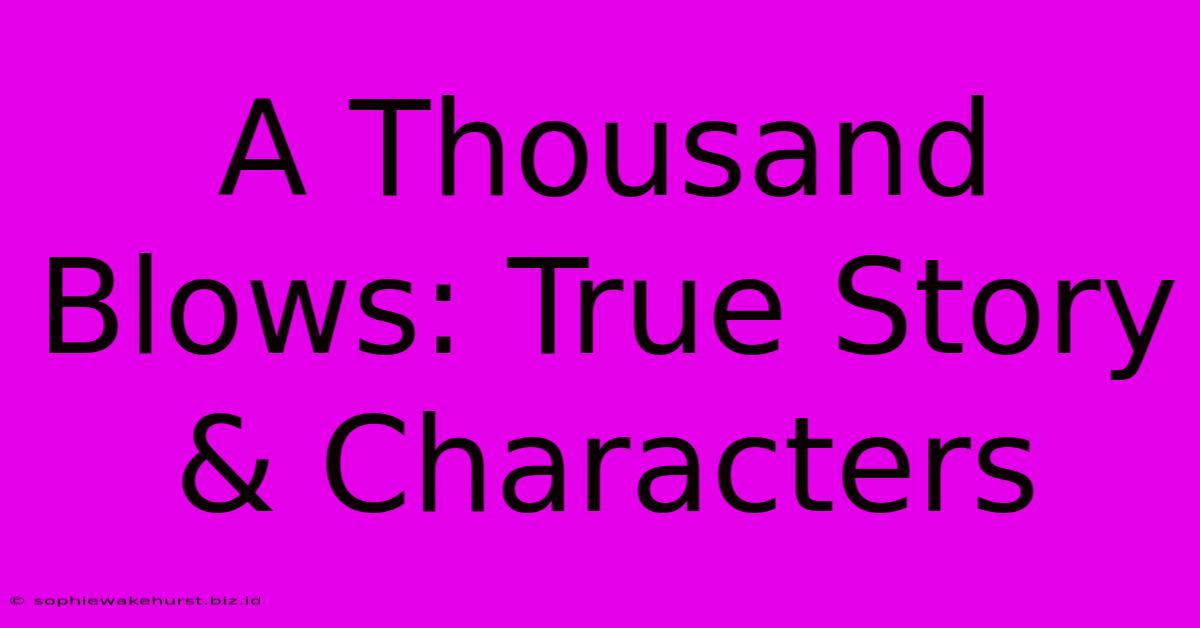 A Thousand Blows: True Story & Characters