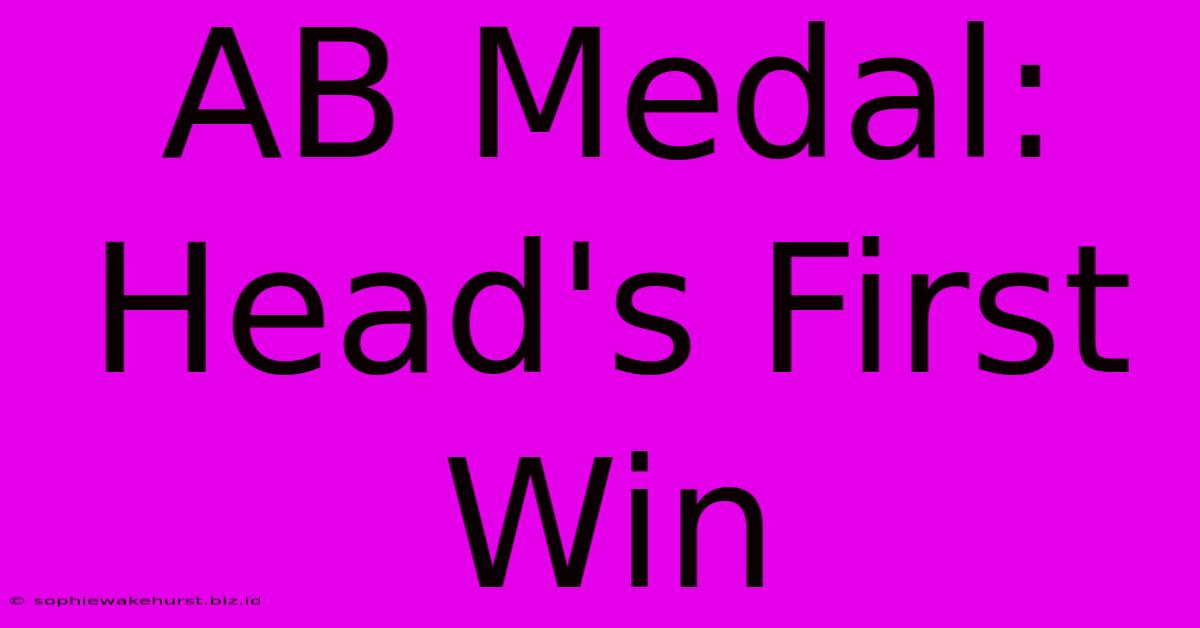 AB Medal: Head's First Win