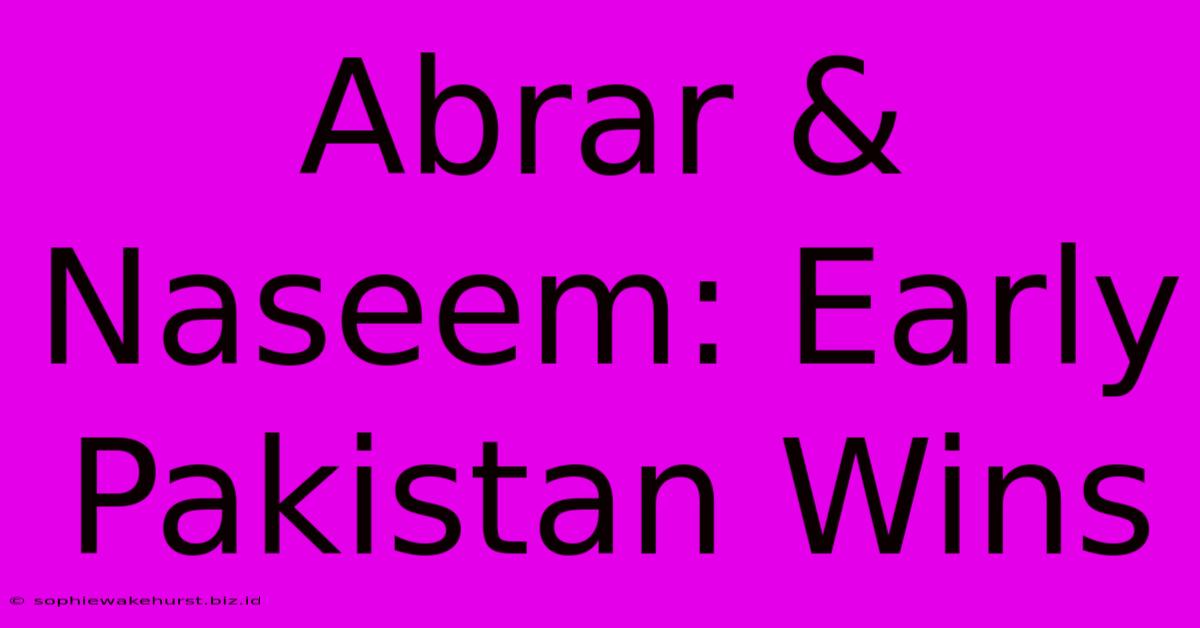 Abrar & Naseem: Early Pakistan Wins