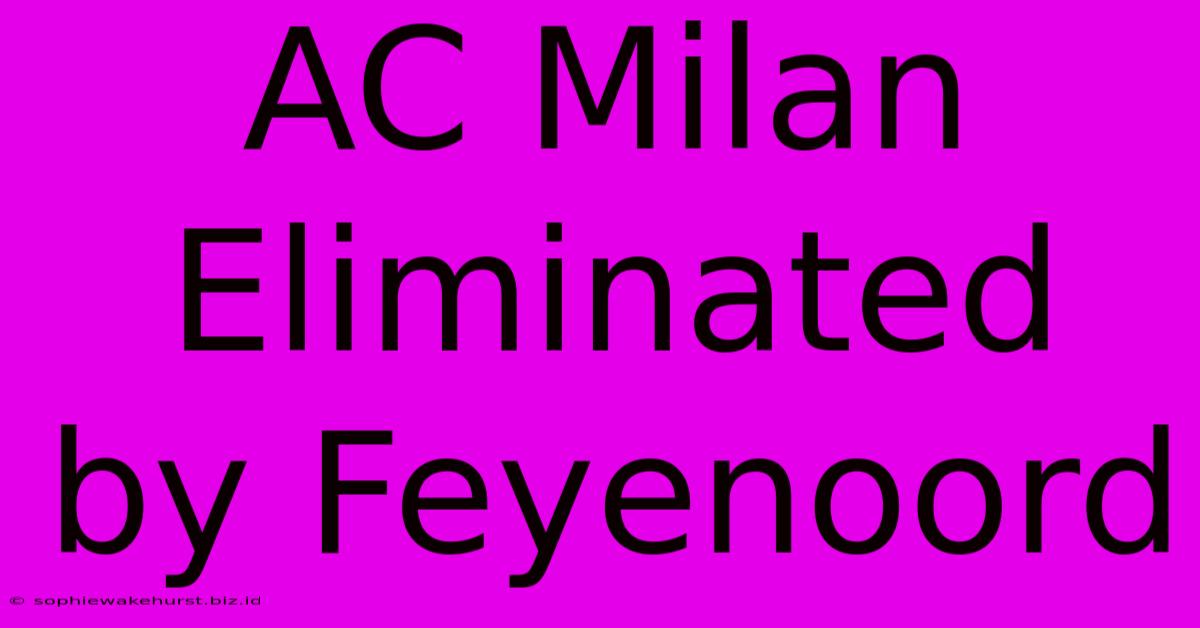 AC Milan Eliminated By Feyenoord