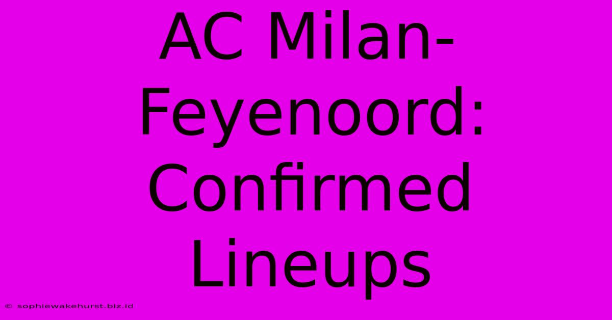 AC Milan-Feyenoord: Confirmed Lineups