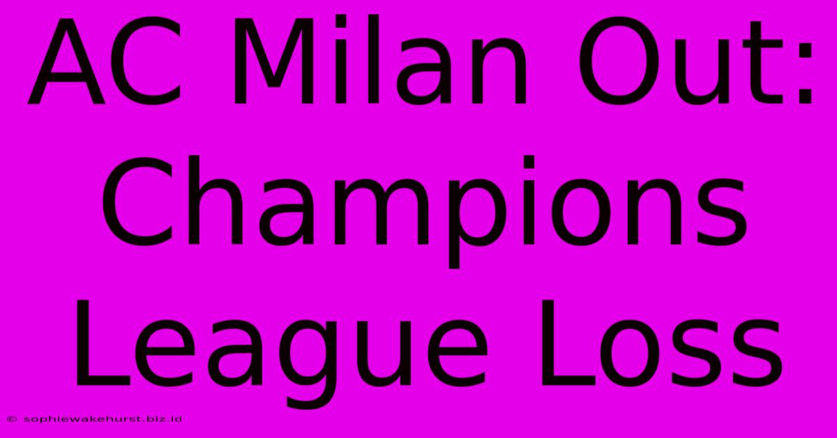 AC Milan Out: Champions League Loss