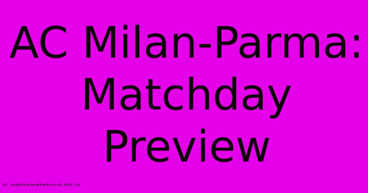 AC Milan-Parma: Matchday Preview