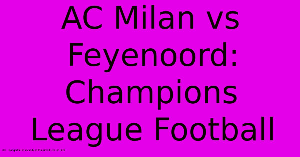 AC Milan Vs Feyenoord: Champions League Football