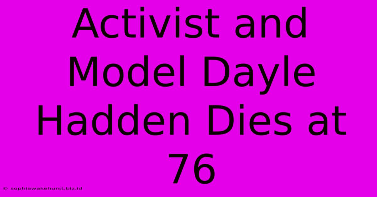 Activist And Model Dayle Hadden Dies At 76