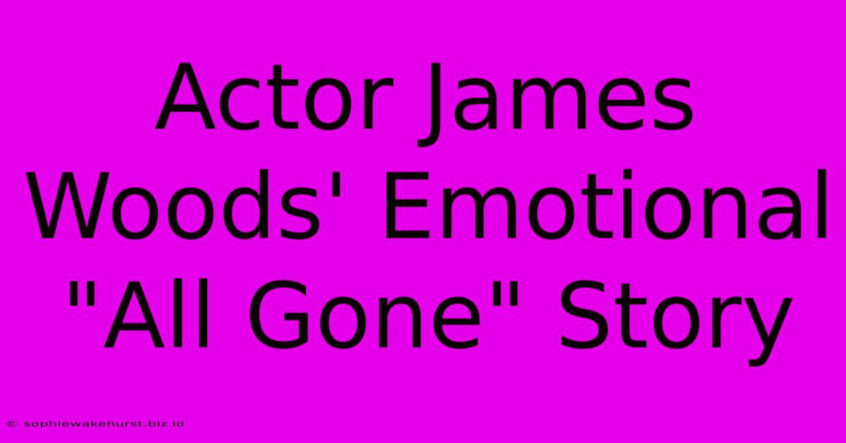 Actor James Woods' Emotional 