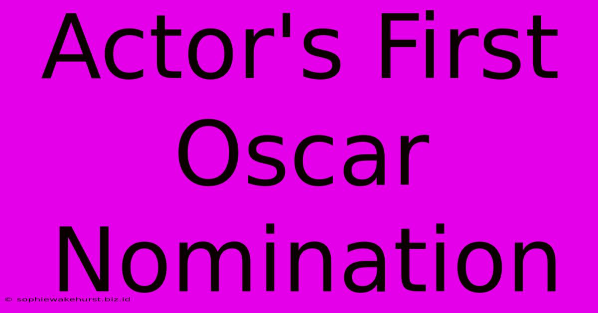 Actor's First Oscar Nomination