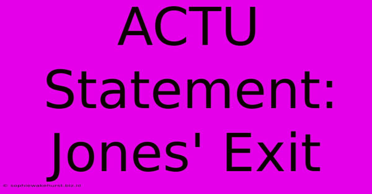 ACTU Statement: Jones' Exit