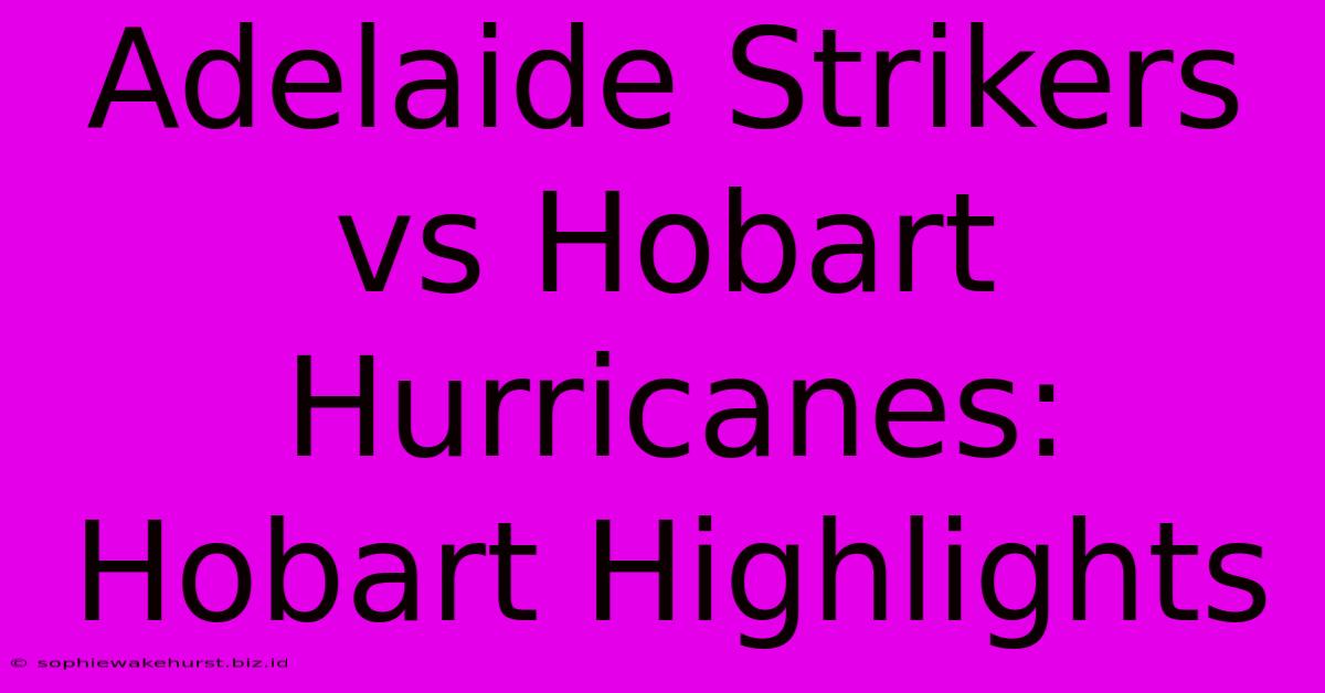 Adelaide Strikers Vs Hobart Hurricanes: Hobart Highlights