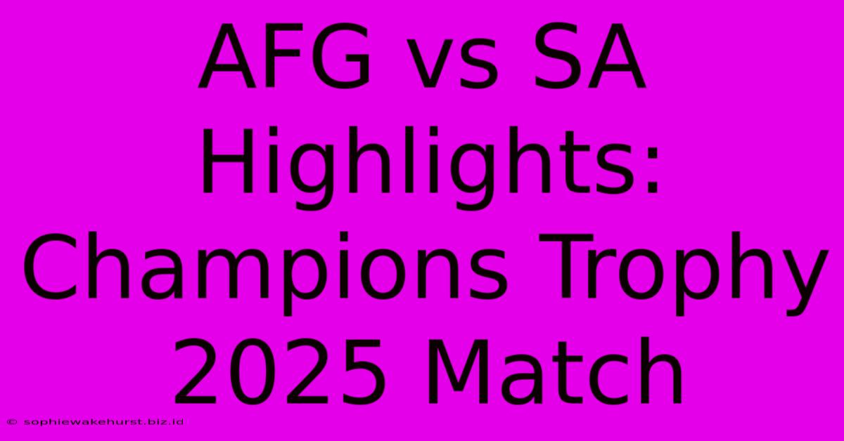 AFG Vs SA Highlights: Champions Trophy 2025 Match