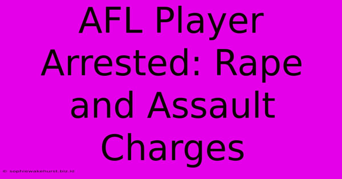 AFL Player Arrested: Rape And Assault Charges