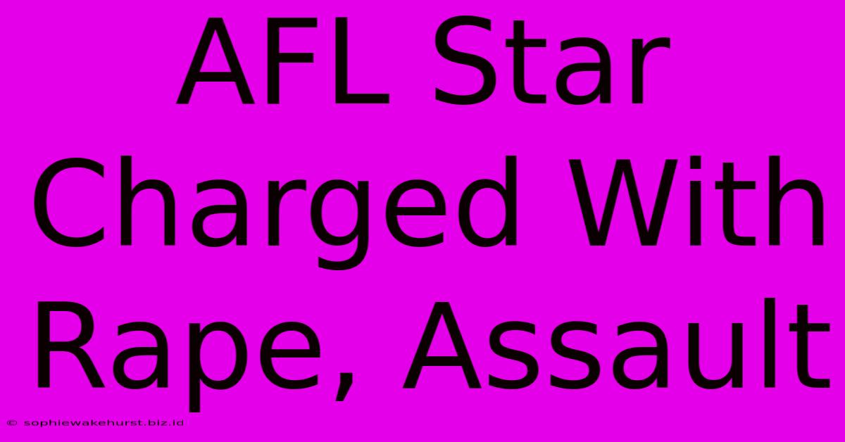 AFL Star Charged With Rape, Assault