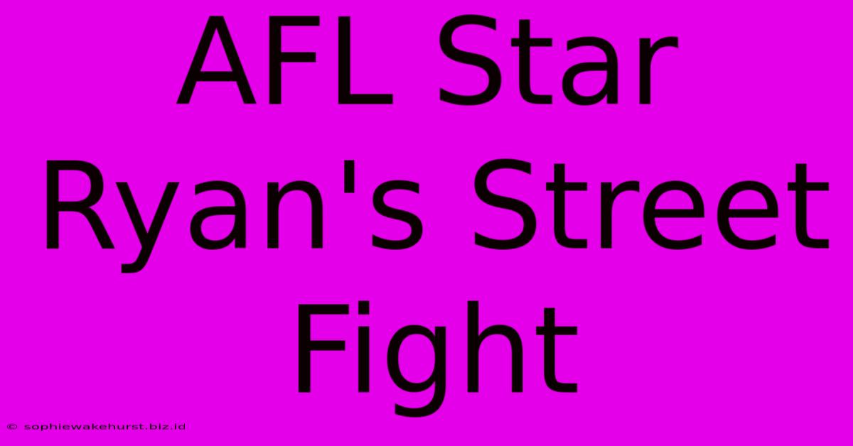 AFL Star Ryan's Street Fight