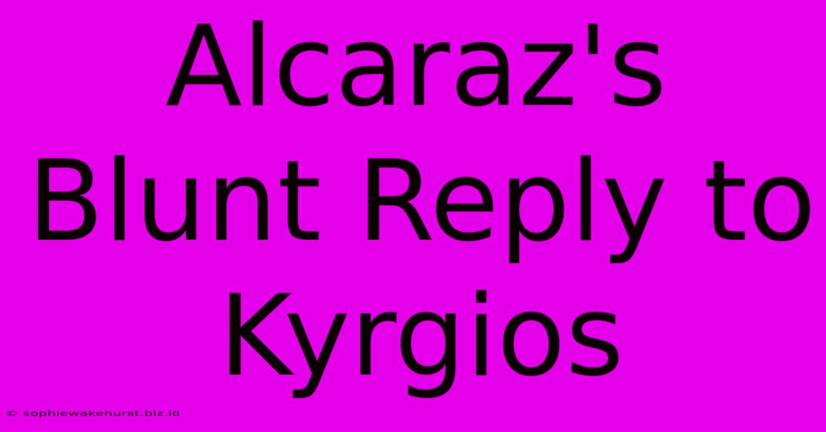 Alcaraz's Blunt Reply To Kyrgios