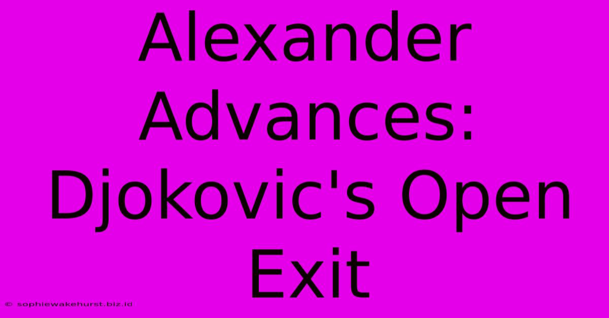 Alexander Advances: Djokovic's Open Exit