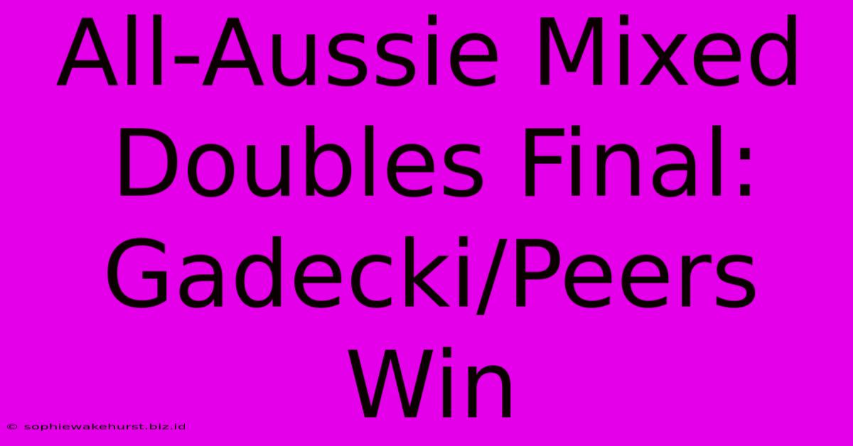 All-Aussie Mixed Doubles Final: Gadecki/Peers Win