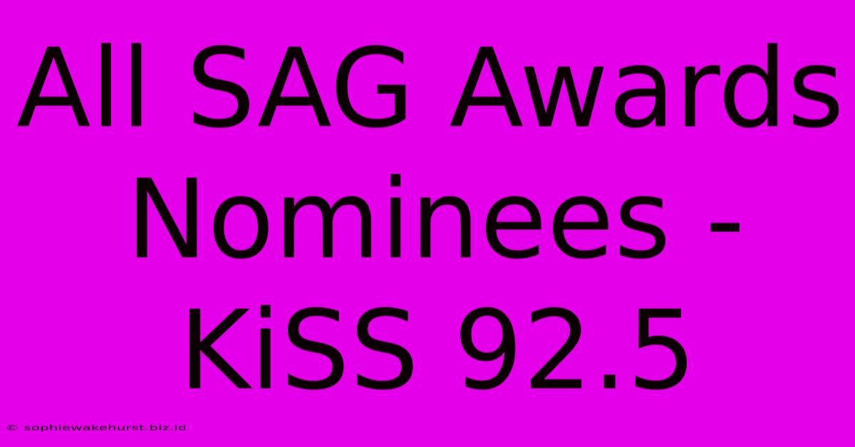 All SAG Awards Nominees - KiSS 92.5