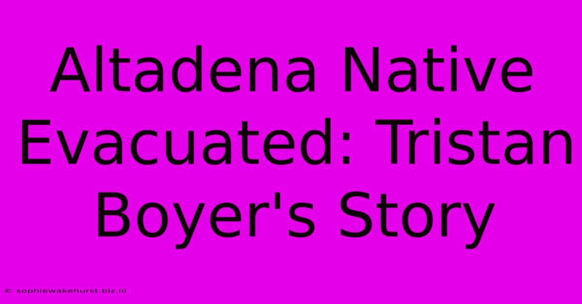 Altadena Native Evacuated: Tristan Boyer's Story