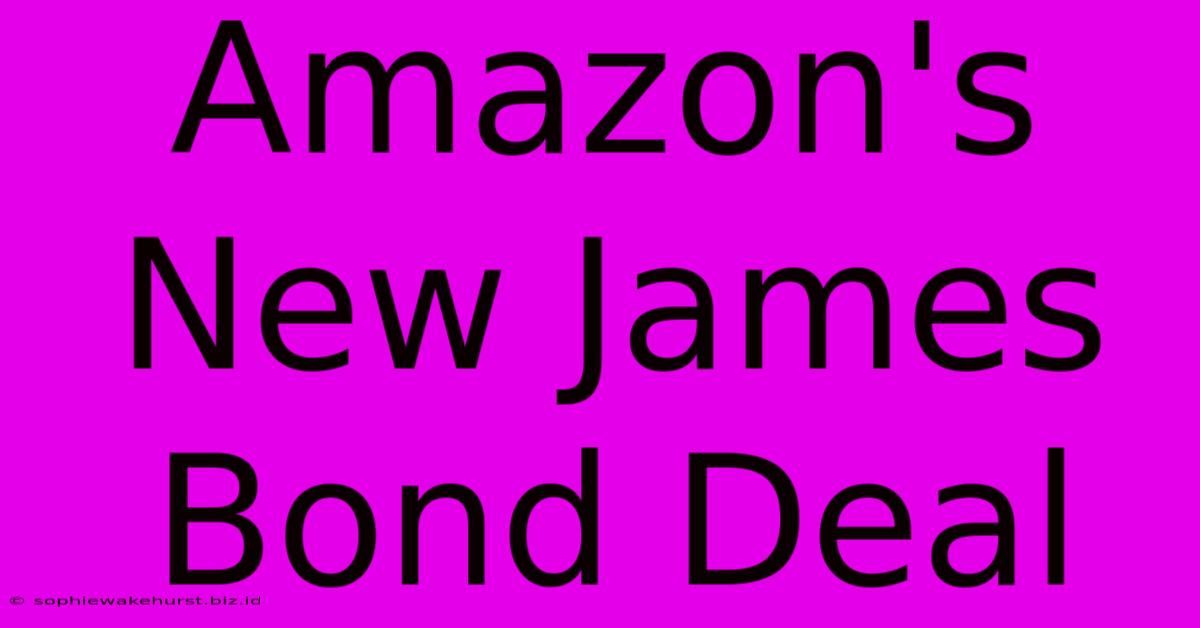 Amazon's New James Bond Deal