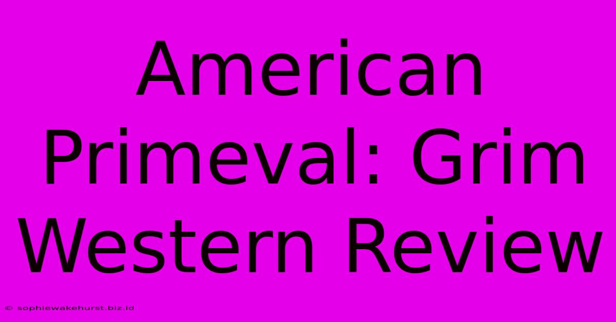 American Primeval: Grim Western Review