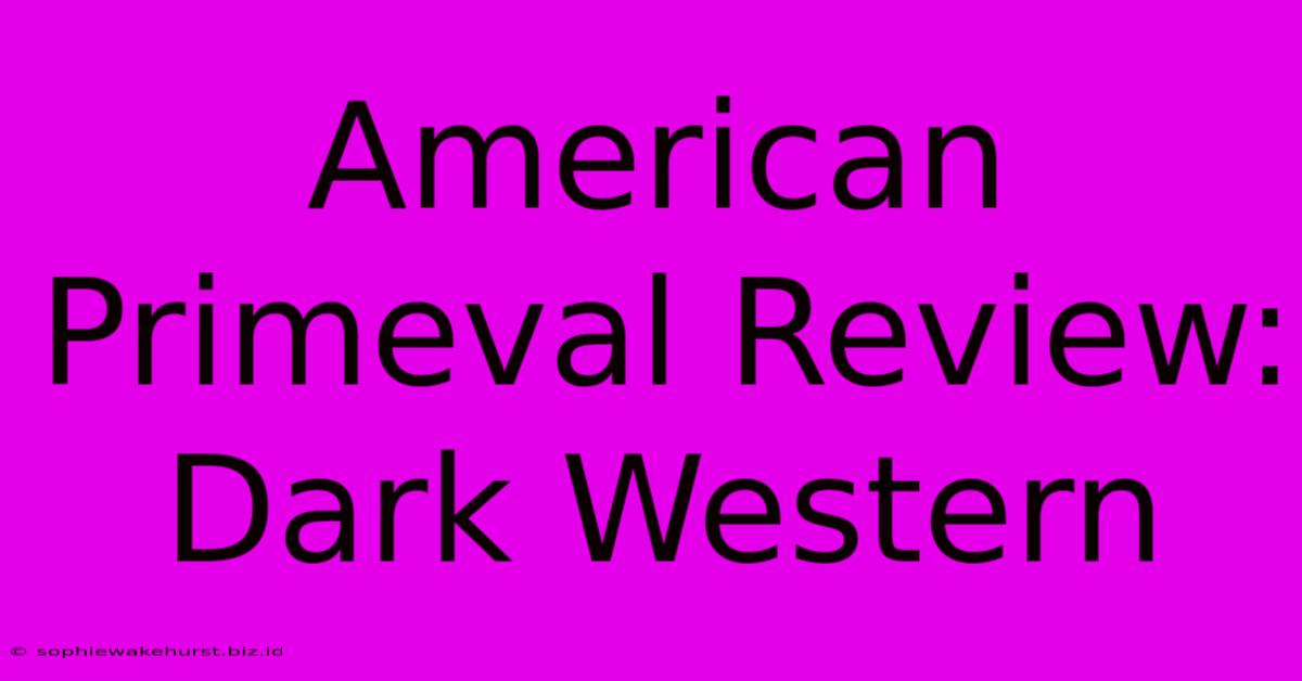 American Primeval Review: Dark Western