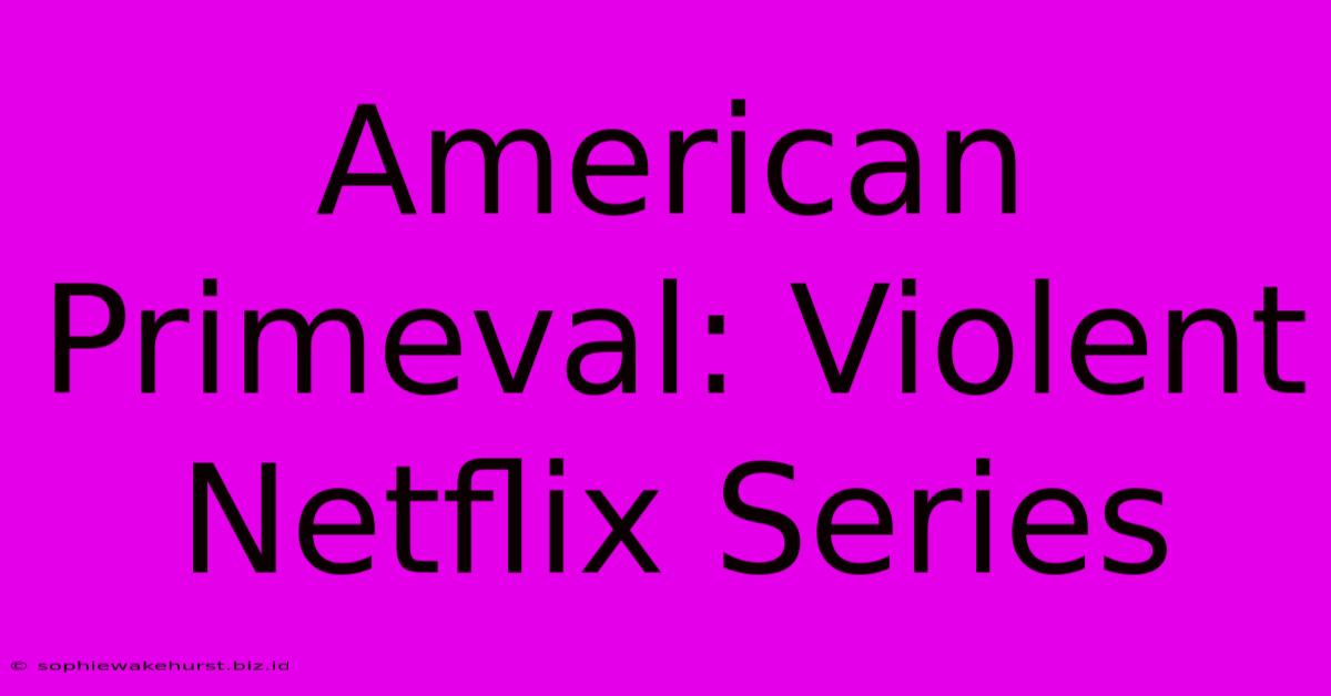 American Primeval: Violent Netflix Series