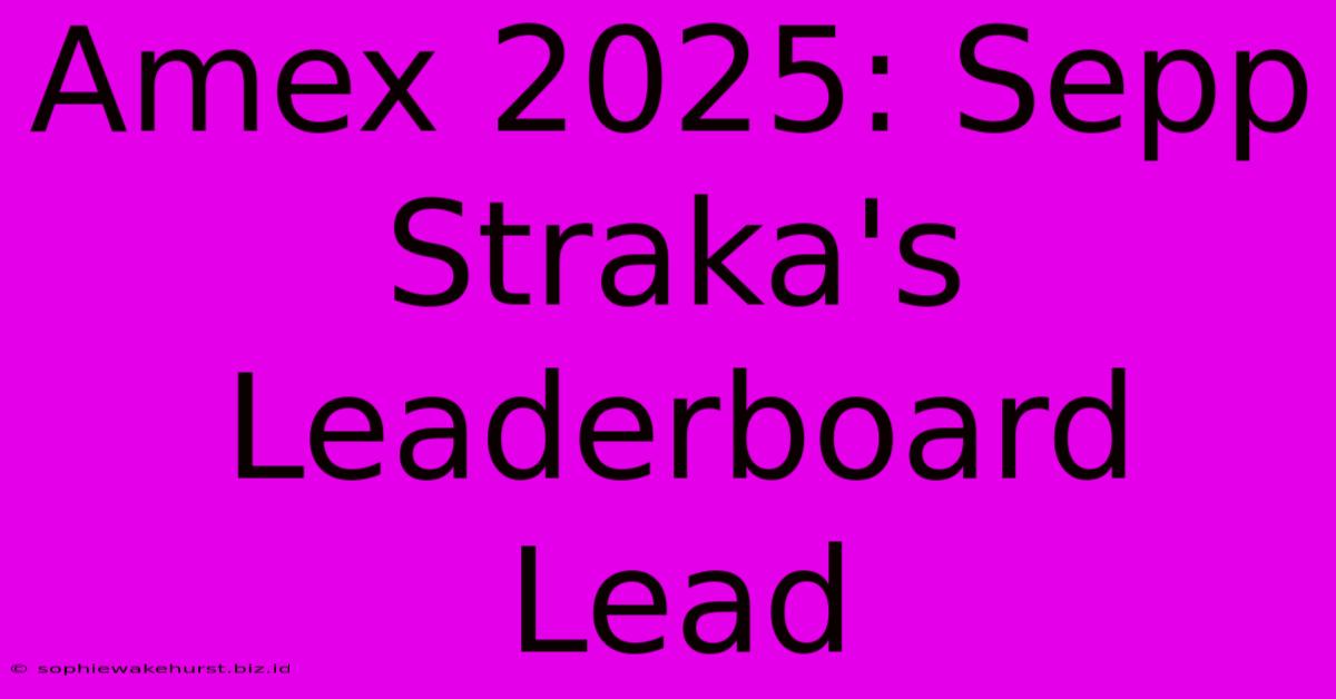 Amex 2025: Sepp Straka's Leaderboard Lead