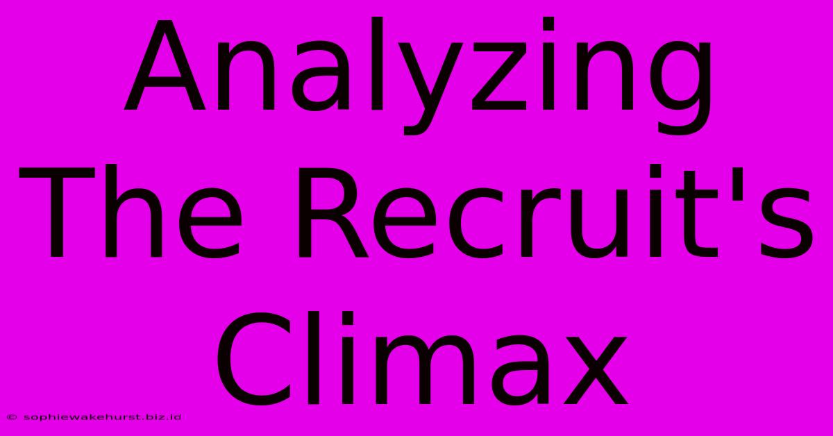 Analyzing The Recruit's Climax