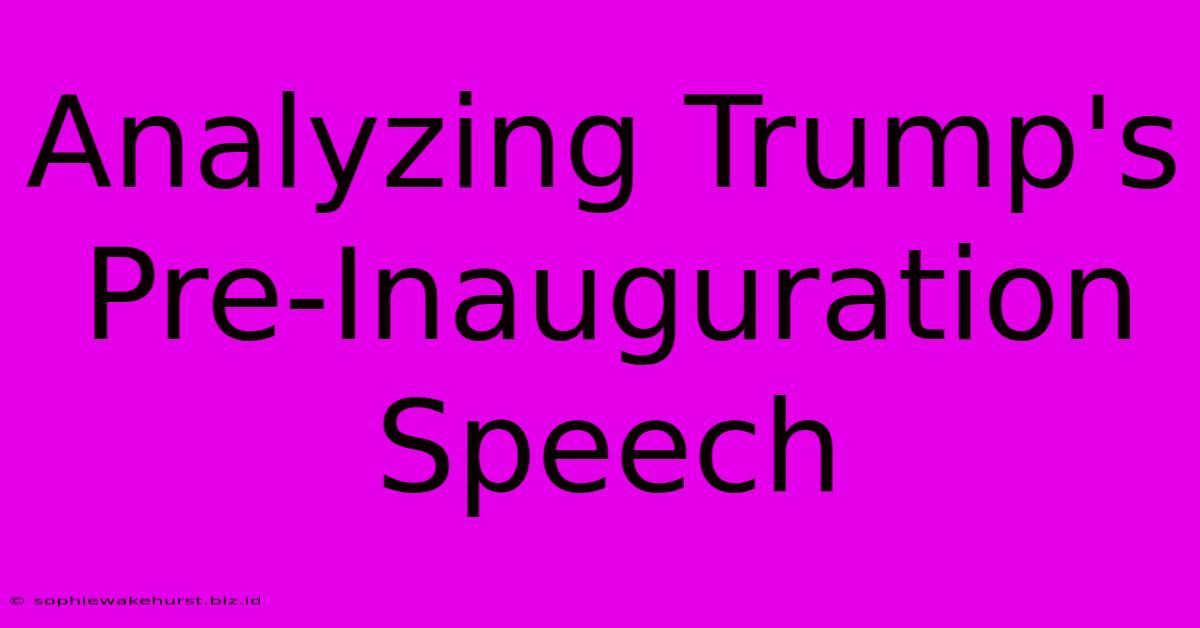 Analyzing Trump's Pre-Inauguration Speech