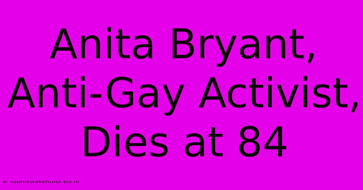 Anita Bryant, Anti-Gay Activist, Dies At 84