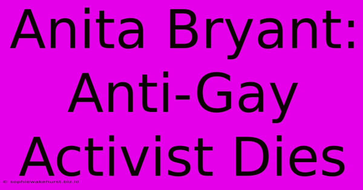 Anita Bryant: Anti-Gay Activist Dies