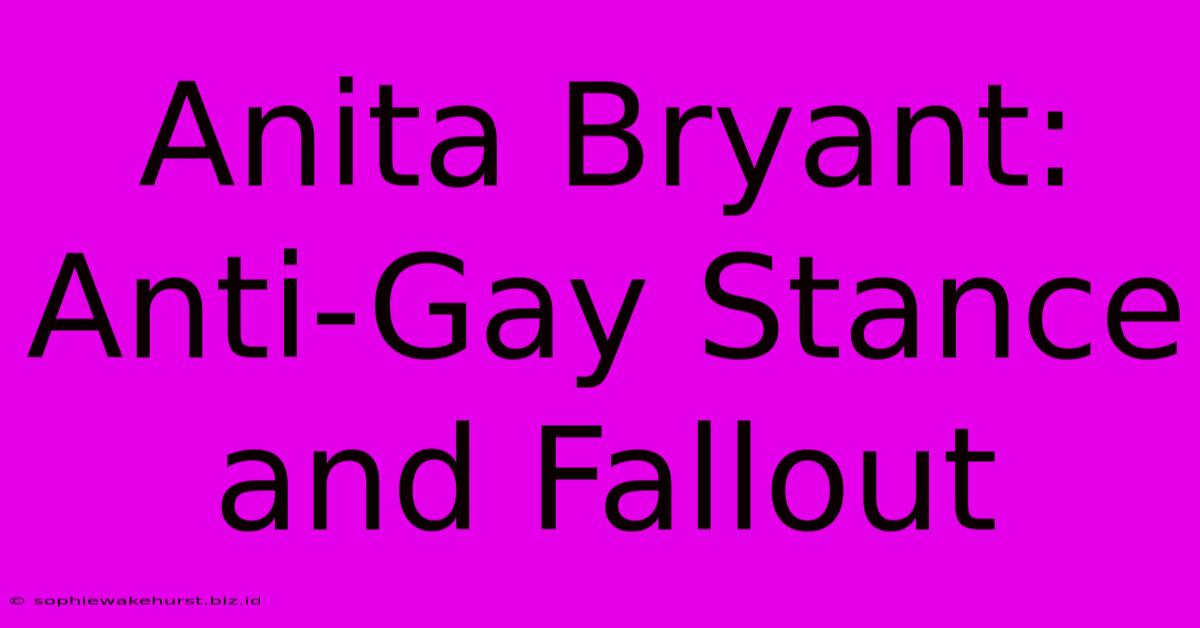 Anita Bryant: Anti-Gay Stance And Fallout