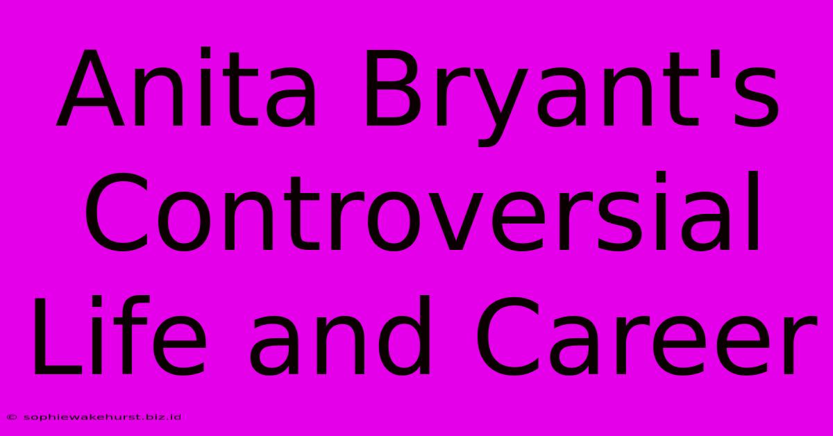 Anita Bryant's Controversial Life And Career