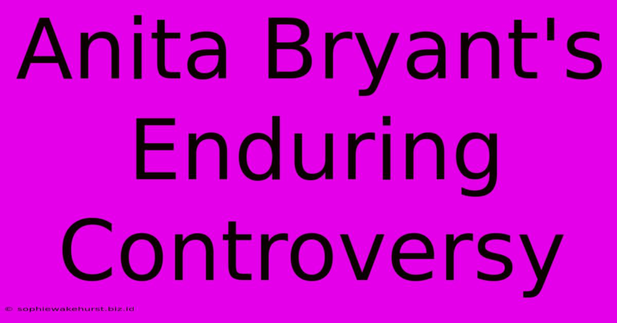 Anita Bryant's Enduring Controversy