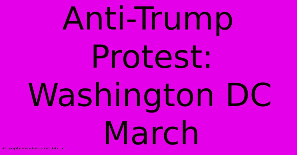 Anti-Trump Protest: Washington DC March