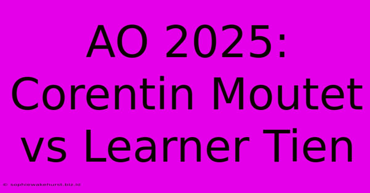 AO 2025: Corentin Moutet Vs Learner Tien