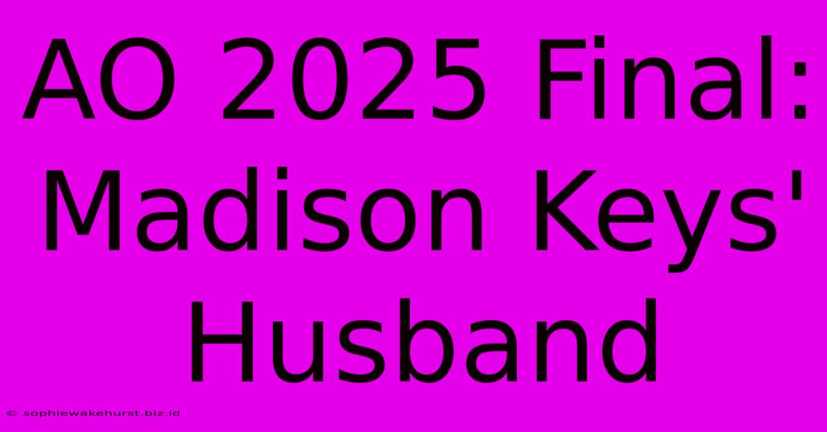 AO 2025 Final: Madison Keys' Husband