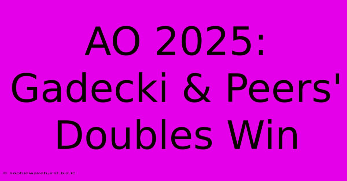 AO 2025: Gadecki & Peers' Doubles Win