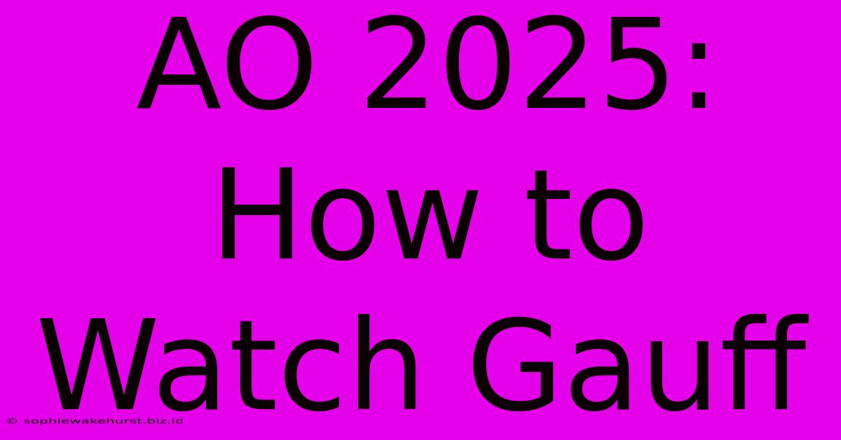 AO 2025: How To Watch Gauff