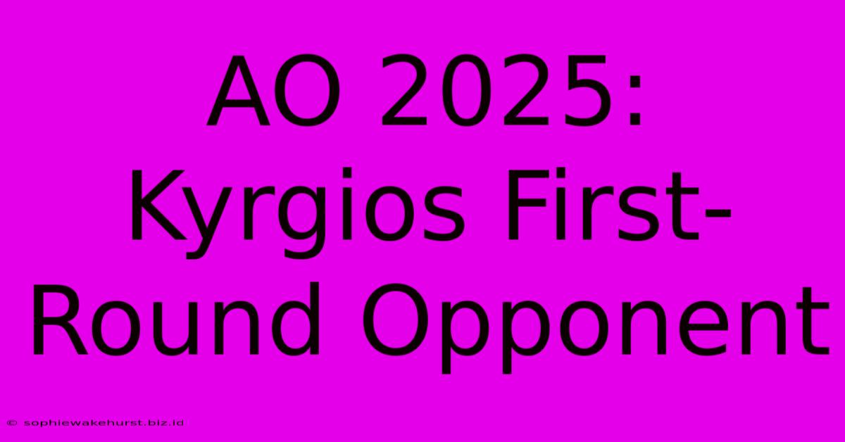 AO 2025: Kyrgios First-Round Opponent