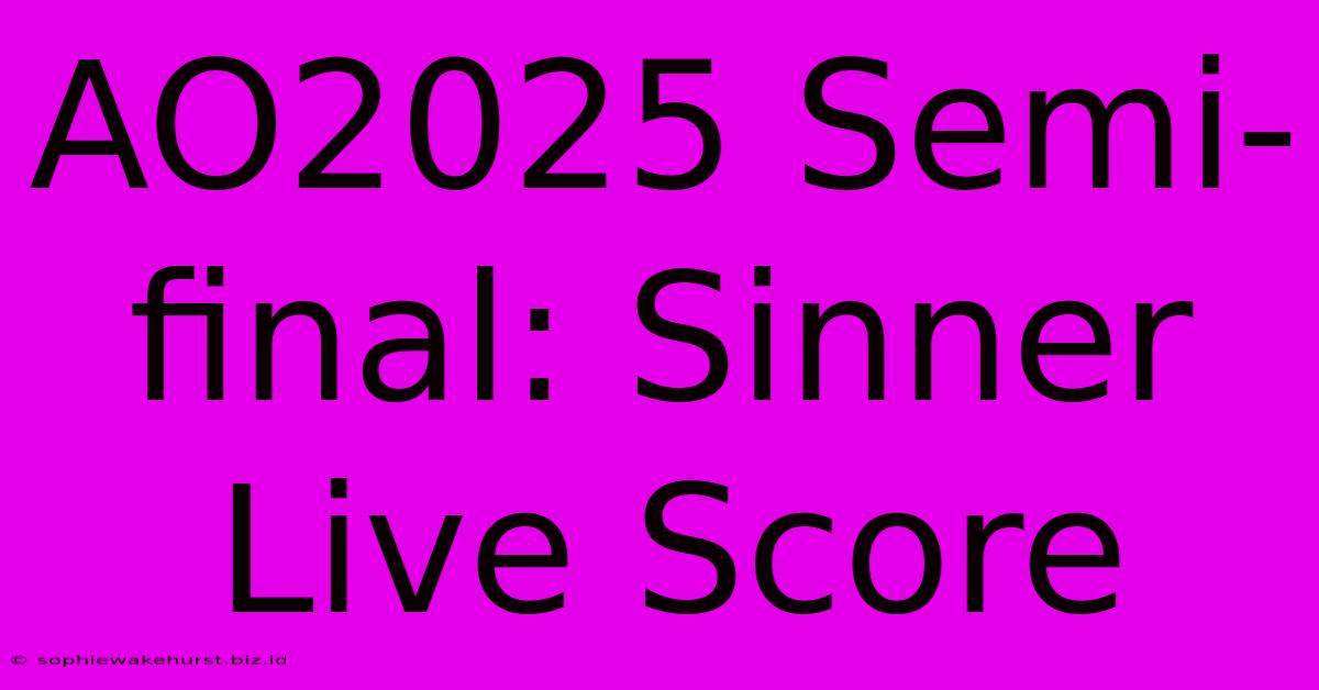 AO2025 Semi-final: Sinner Live Score