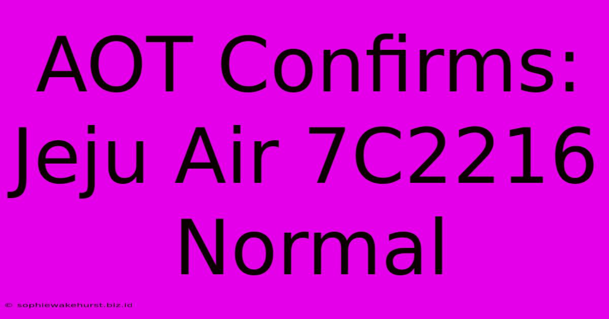 AOT Confirms: Jeju Air 7C2216 Normal